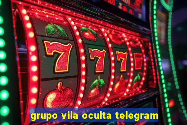 grupo vila oculta telegram